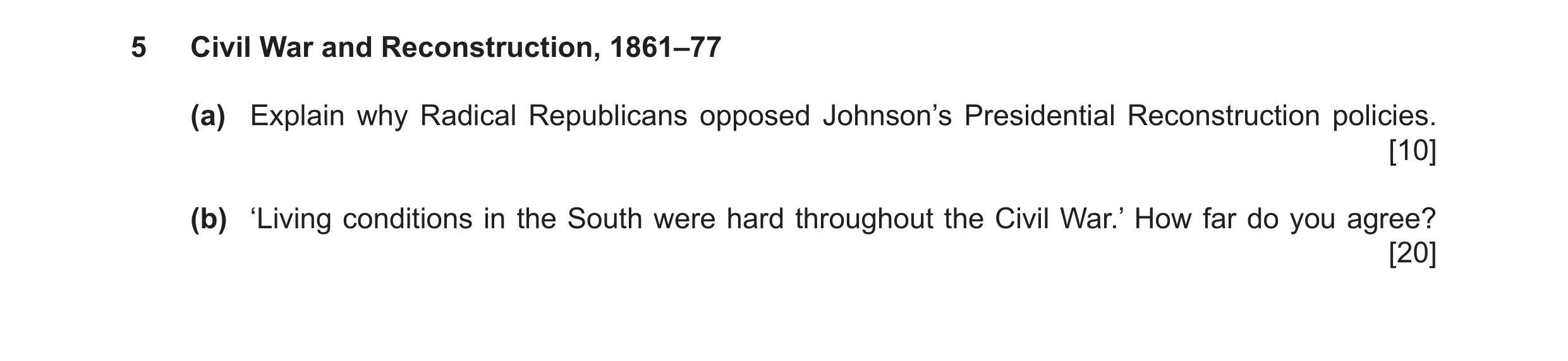 Question 21: Civil War and Reconstruction, 1861–77 (a) Explain why Radical Republicans opposed Johnson’s Presidential Reconstruction policies. [10] (b) …