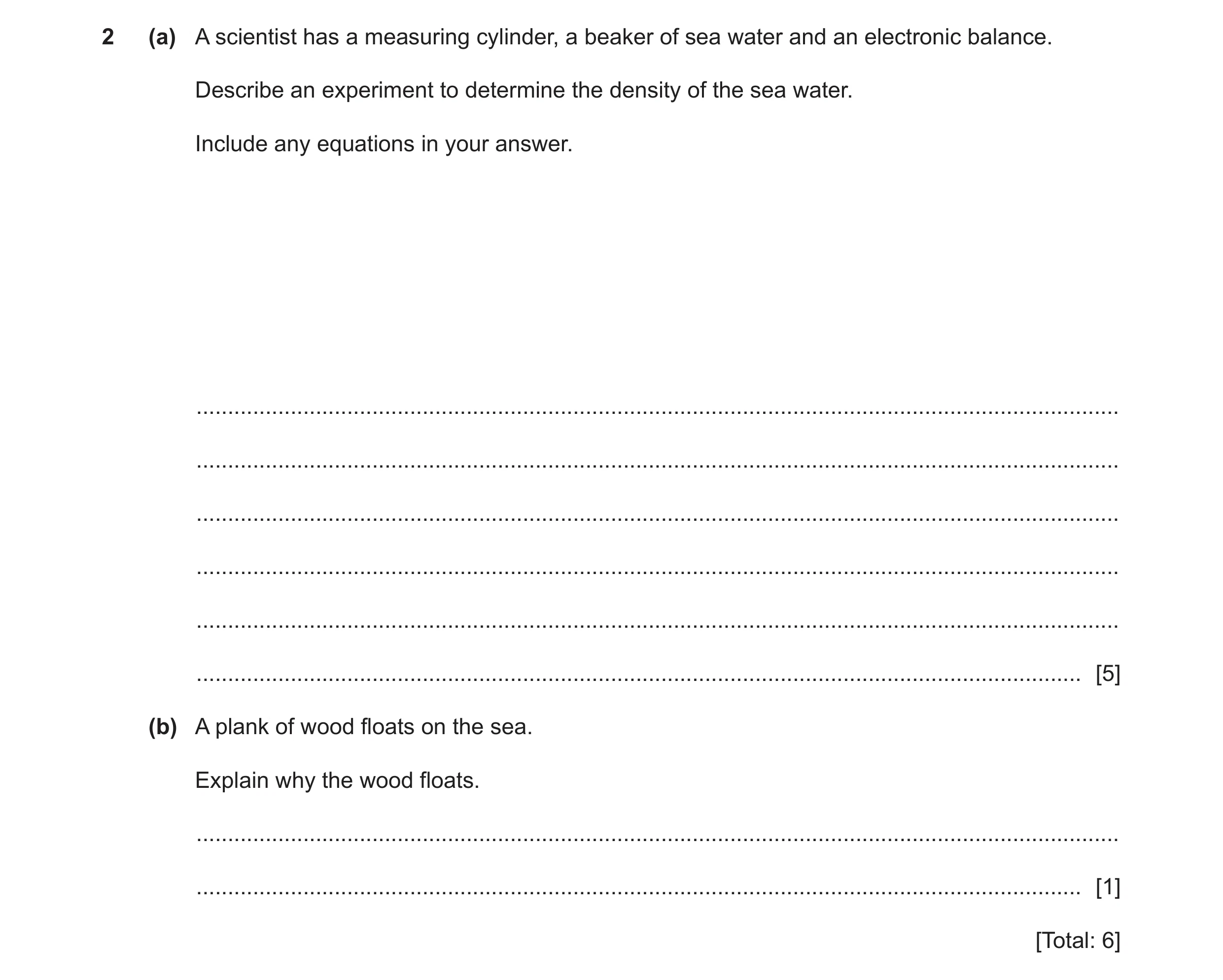 Question 18: (a) A scientist has a measuring cylinder, a beaker of sea water and an electronic balance. Describe an experiment to determine the density …