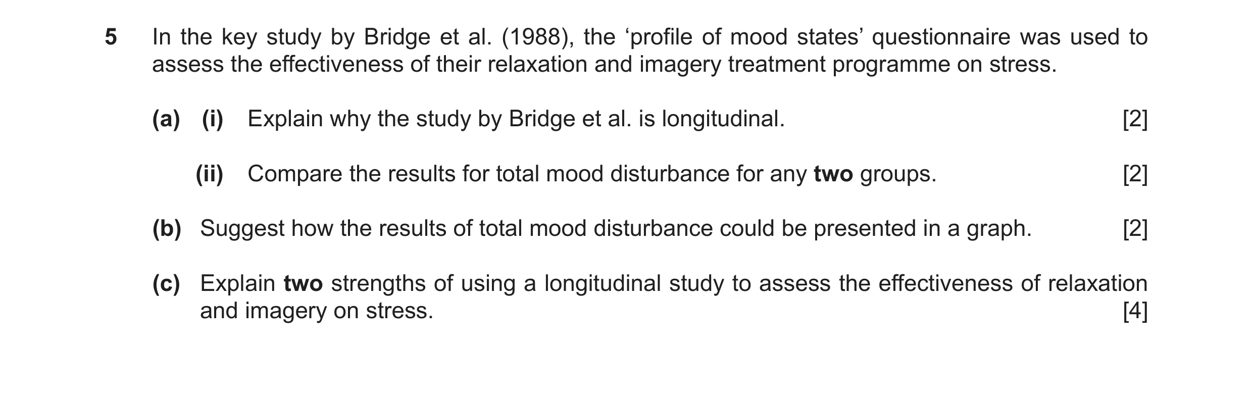 Question 25: In the key study by Bridge et al. (1988), the ‘profile of mood states’ questionnaire was used to assess the effectiveness of their relaxati…