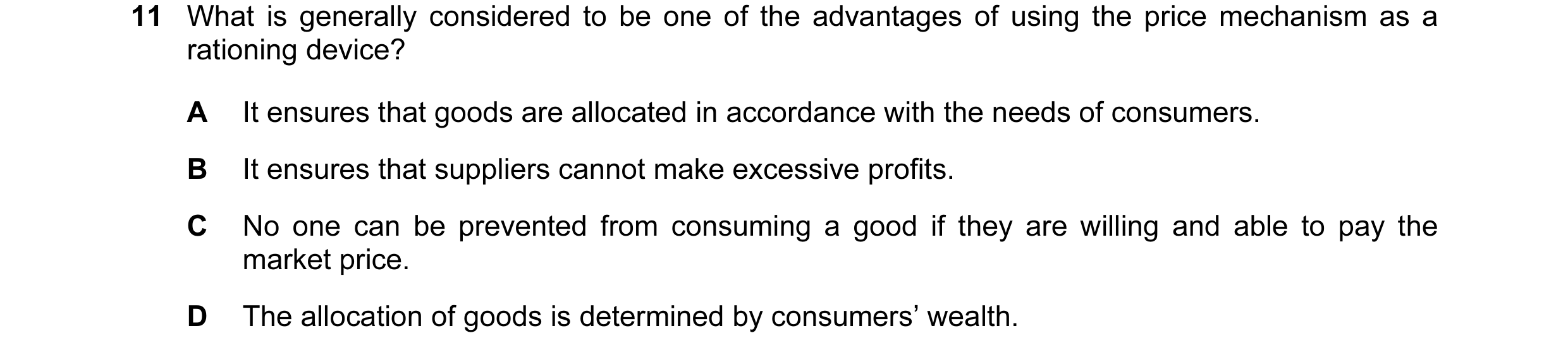 Question 8: What is generally considered to be one of the advantages of using the price mechanism as a rationing device? A It ensures that goods are al…