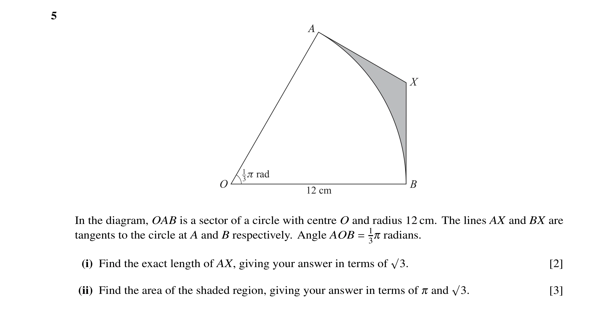 Question 2: In the diagram, OAB is a sector of a circle with centre O and radius 12 cm. The lines AX and BX are tangents to the circle at A and B respe…