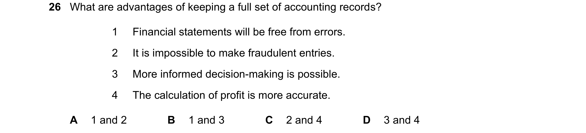 Question 12: What are advantages of keeping a full set of accounting records? 1 Financial statements will be free from errors. 2 It is impossible to mak…