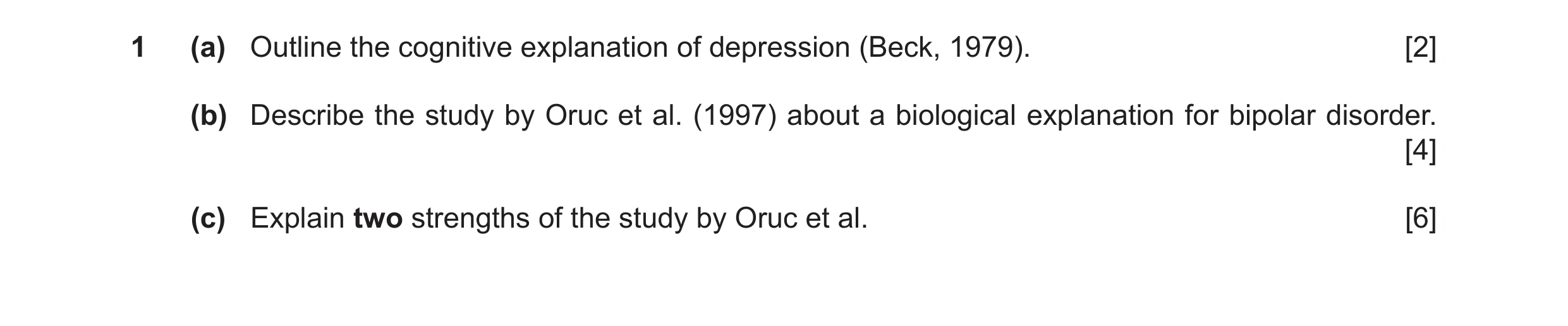 Question 14: (a) Outline the cognitive explanation of depression (Beck, 1979). [2] (b) Describe the study by Oruc et al. (1997) about a biological expla…