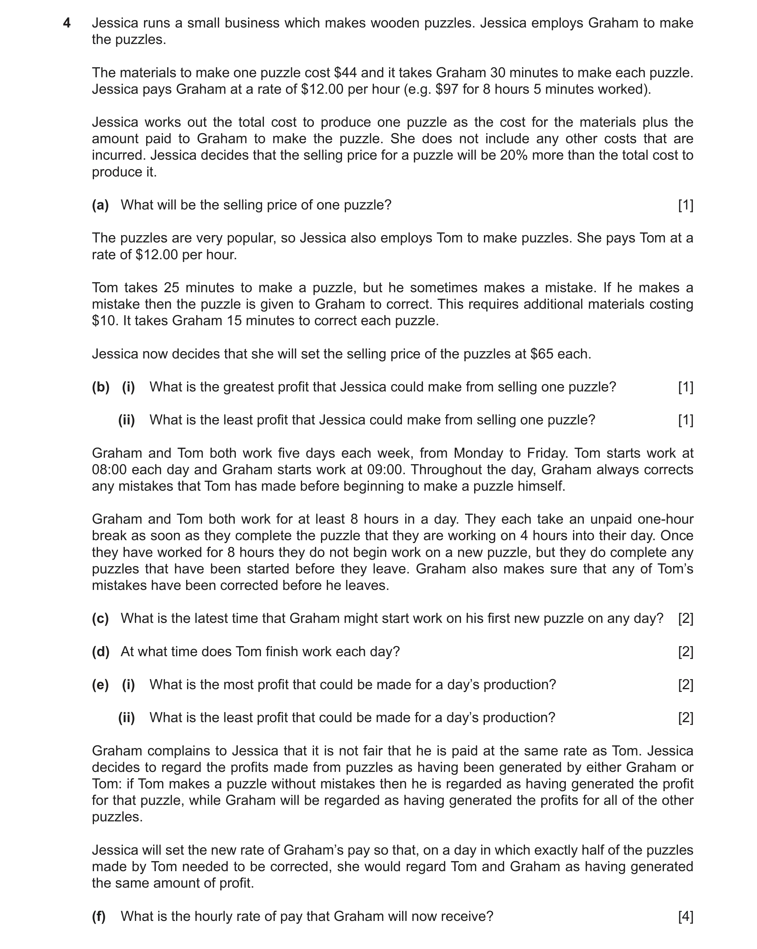 Question 113: Jessica runs a small business which makes wooden puzzles. Jessica employs Graham to make the puzzles. The materials to make one puzzle cost…