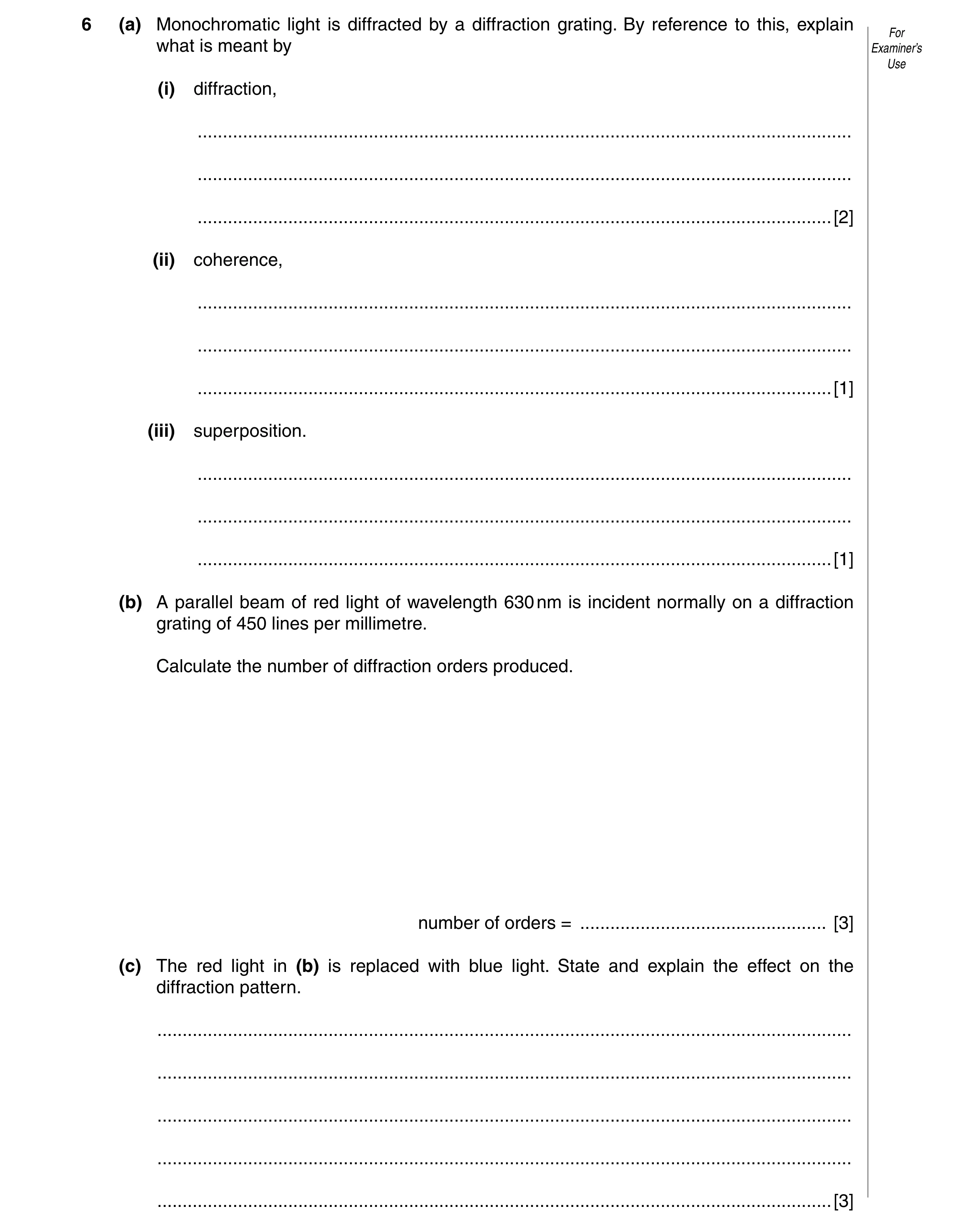 Question 4: (a) Monochromatic light is diffracted by a diffraction grating. By reference to this, explain For what is meant by Examiner’s Use (i) diffr…