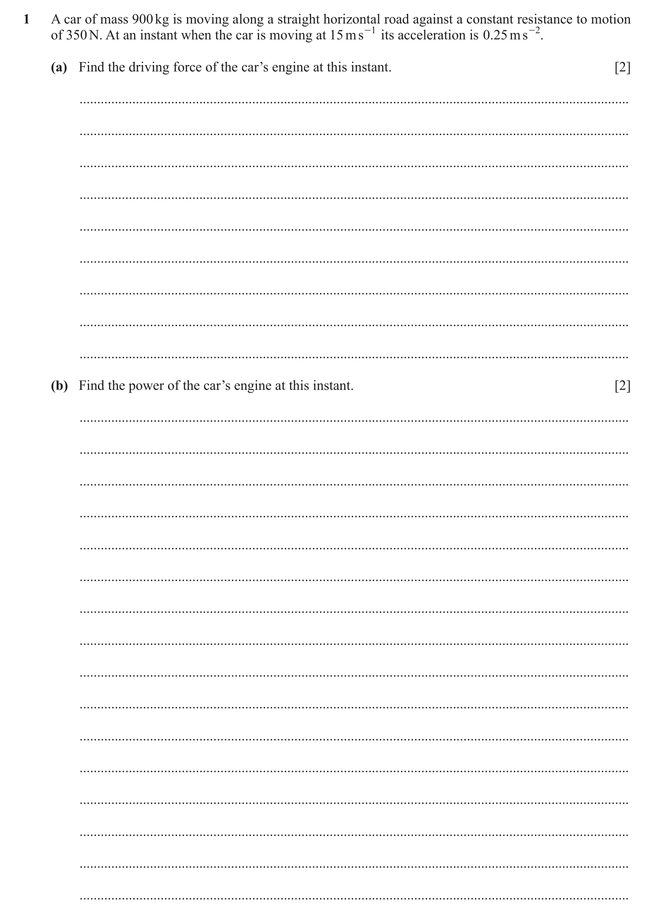 Question 48: A car of mass 900 kg is moving along a straight horizontal road against a constant resistance to motion of 350 N. At an instant when the ca…