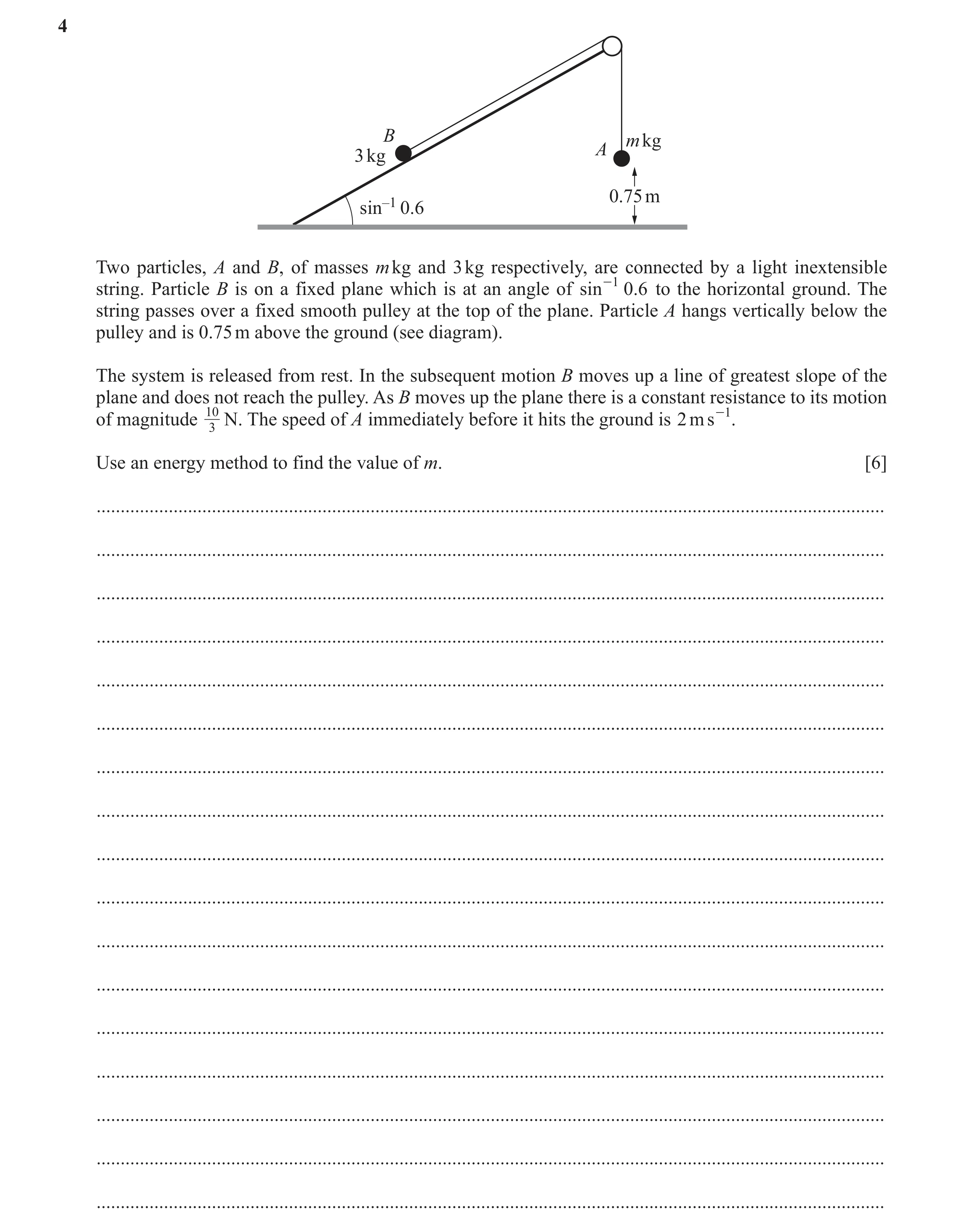 Question 189: B m kg A 3 kg 0.75 m sin–1 0.6 Two particles, A and B, of masses m kg and 3 kg respectively, are connected by a light inextensible string. …
