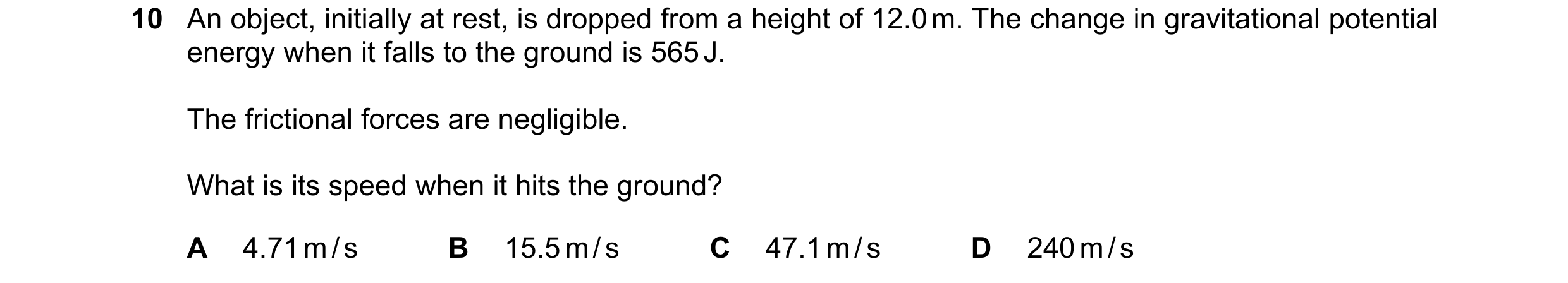 Question 57: An object, initially at rest, is dropped from a height of 12.0 m. The change in gravitational potential energy when it falls to the ground …