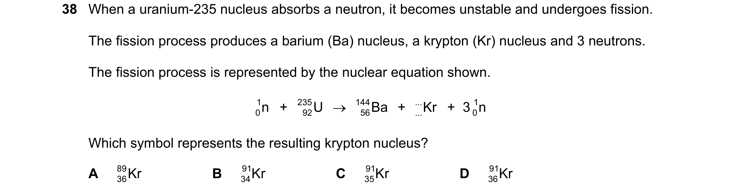 Question 52: When a uranium-235 nucleus absorbs a neutron, it becomes unstable and undergoes fission. The fission process produces a barium (Ba) nucleus…