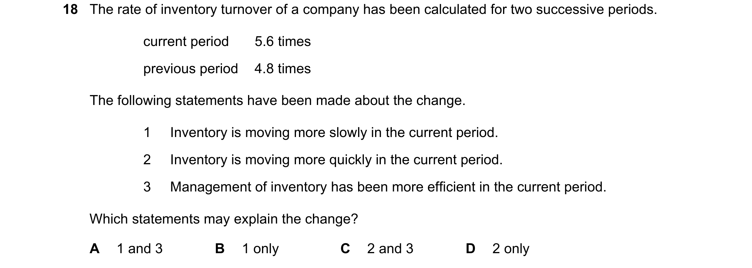 Question 271: The rate of inventory turnover of a company has been calculated for two successive periods. current period 5.6 times previous period 4.8 ti…