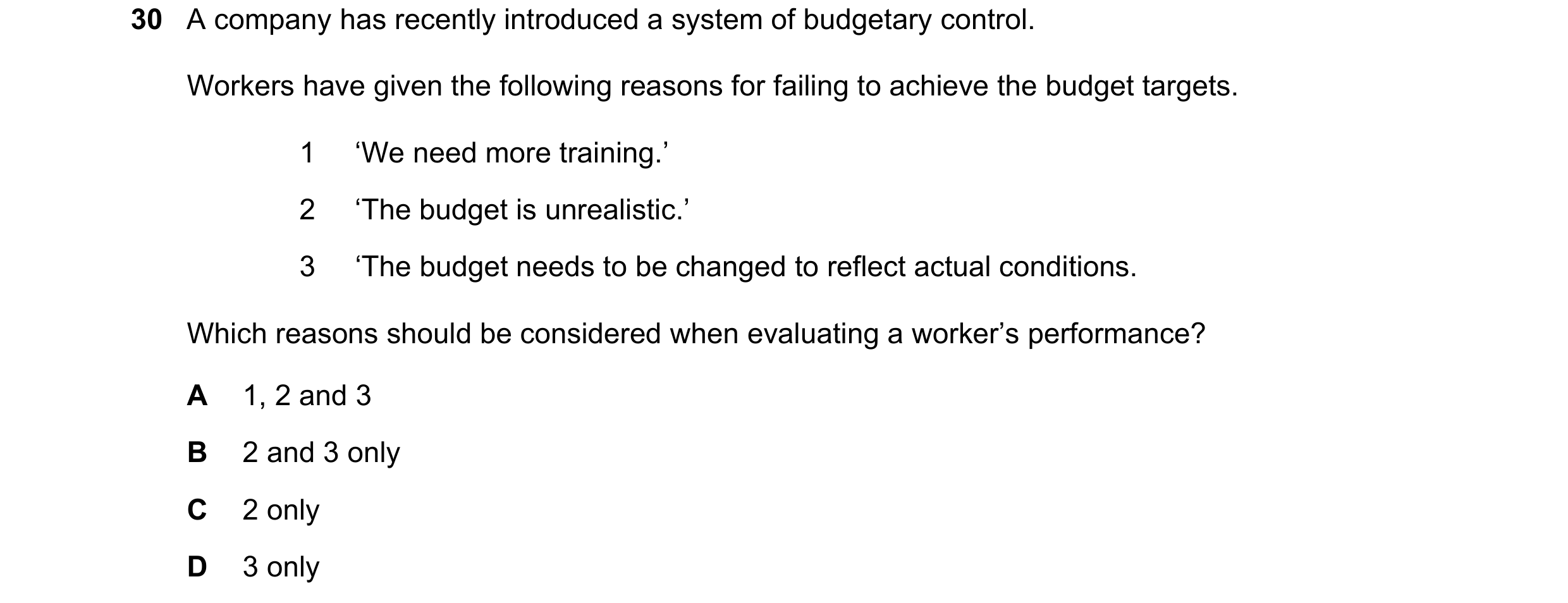 Question 43: A company has recently introduced a system of budgetary control. Workers have given the following reasons for failing to achieve the budget…