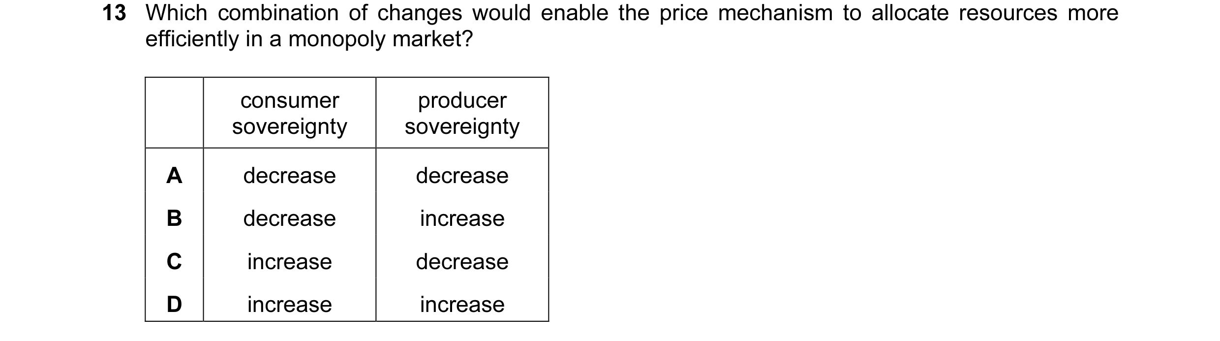 Question 43: Which combination of changes would enable the price mechanism to allocate resources more efficiently in a monopoly market? consumer produce…