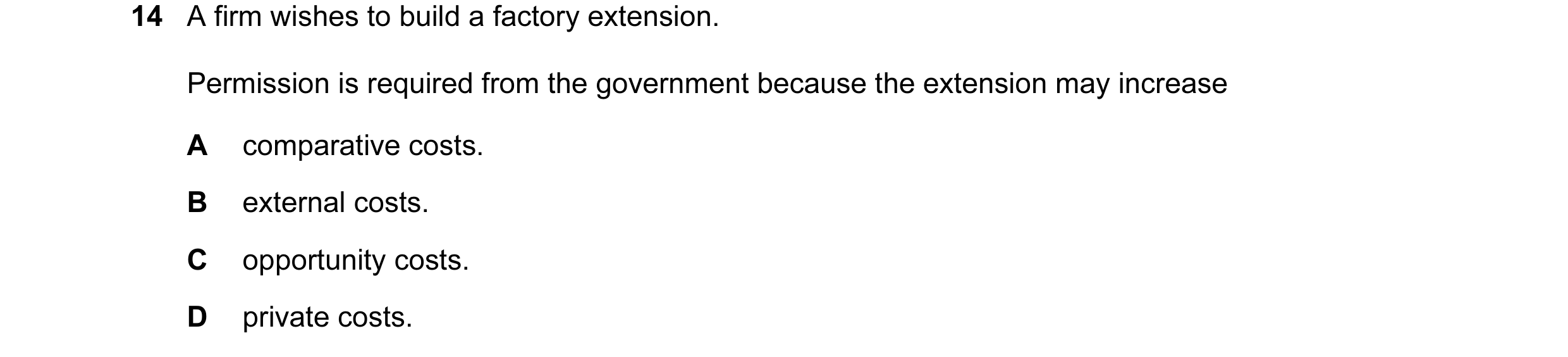 Question 105: A firm wishes to build a factory extension. Permission is required from the government because the extension may increase A comparative cos…