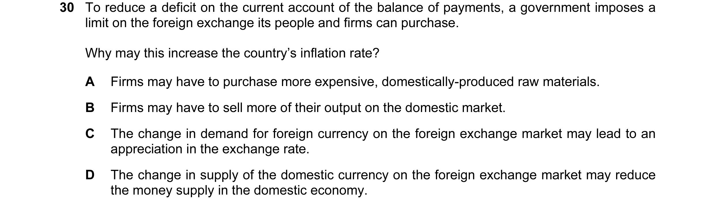 Question 64: To reduce a deficit on the current account of the balance of payments, a government imposes a limit on the foreign exchange its people and …