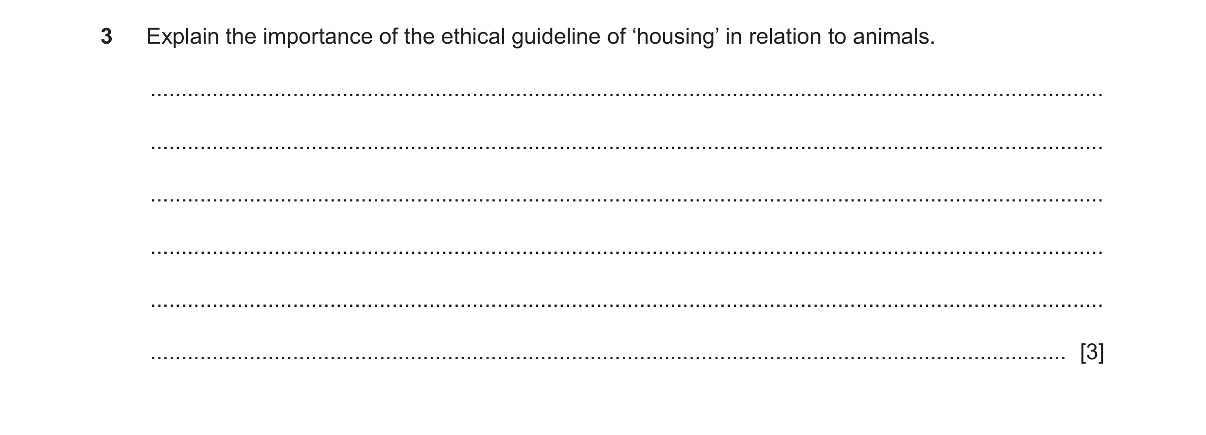 Question 315: Explain the importance of the ethical guideline of ‘housing’ in relation to animals. ......................................................…