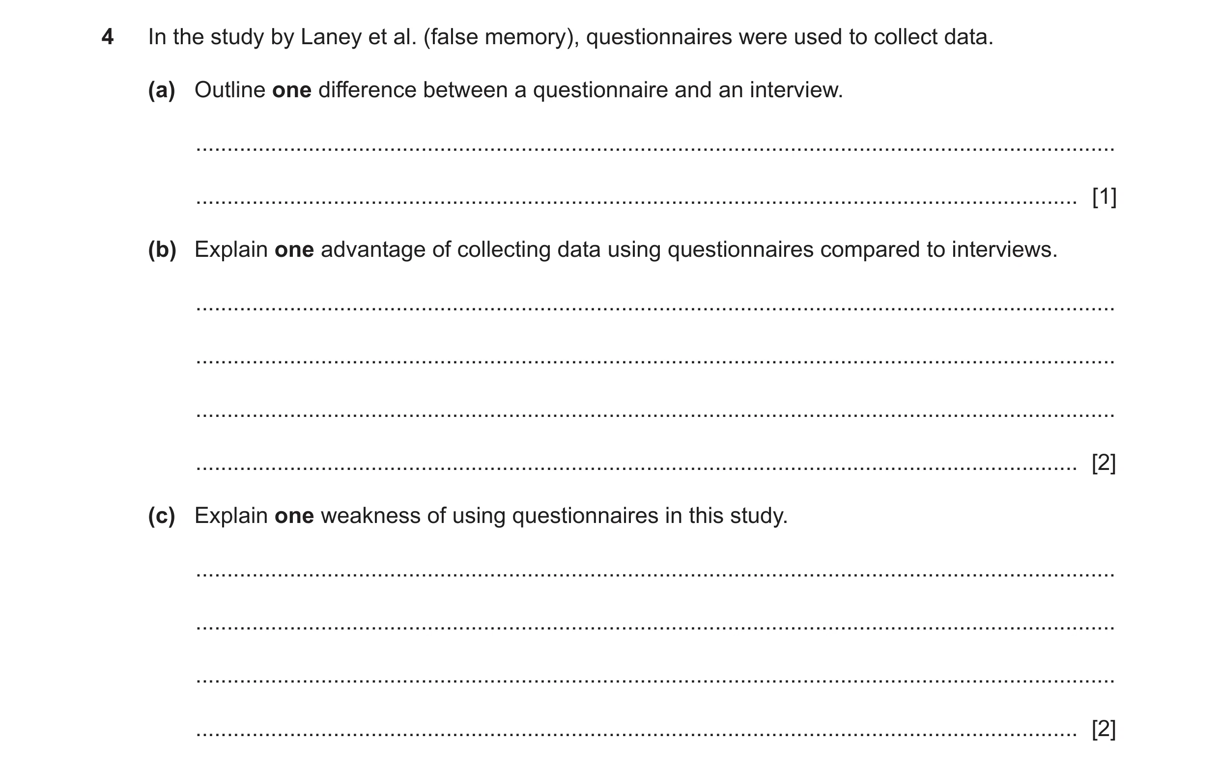 Question 316: In the study by Laney et al. (false memory), questionnaires were used to collect data. (a) Outline one difference between a questionnaire a…