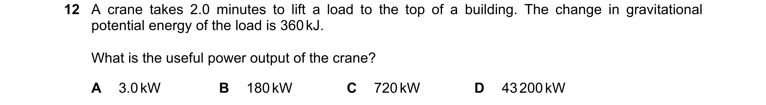 Question 12: A crane takes 2.0 minutes to lift a load to the top of a building. The change in gravitational potential energy of the load is 360 kJ. What…