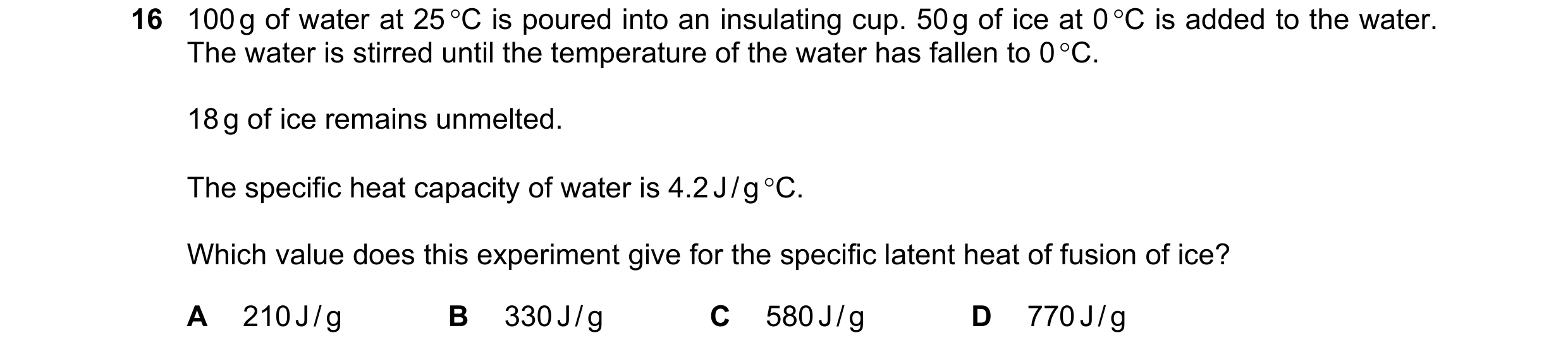 Question 7: 100 g of water at 25 °C is poured into an insulating cup. 50 g of ice at 0 °C is added to the water. The water is stirred until the tempera…