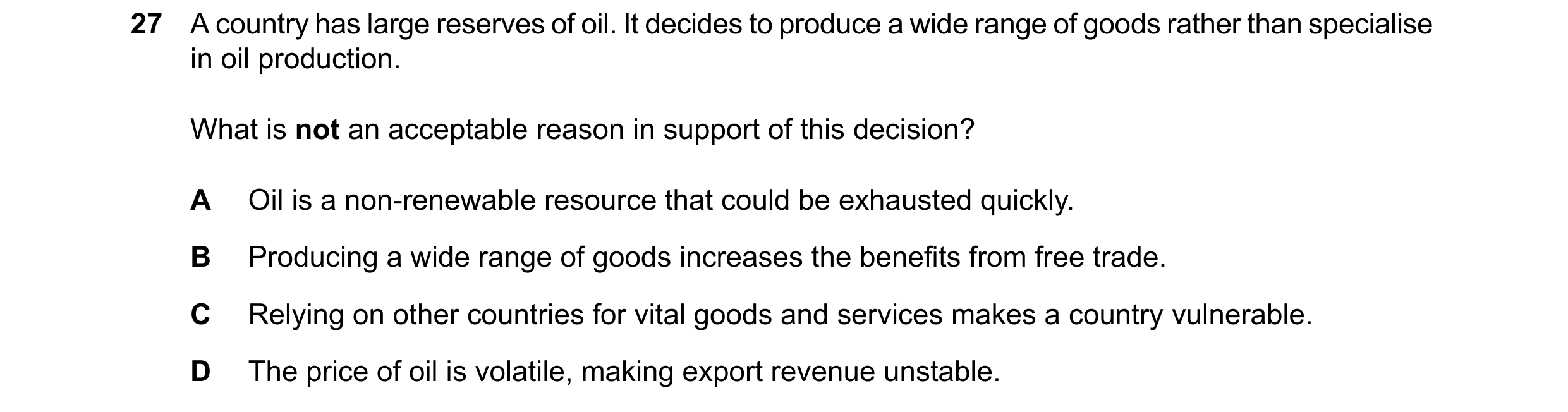 Question 56: A country has large reserves of oil. It decides to produce a wide range of goods rather than specialise in oil production. What is not an a…