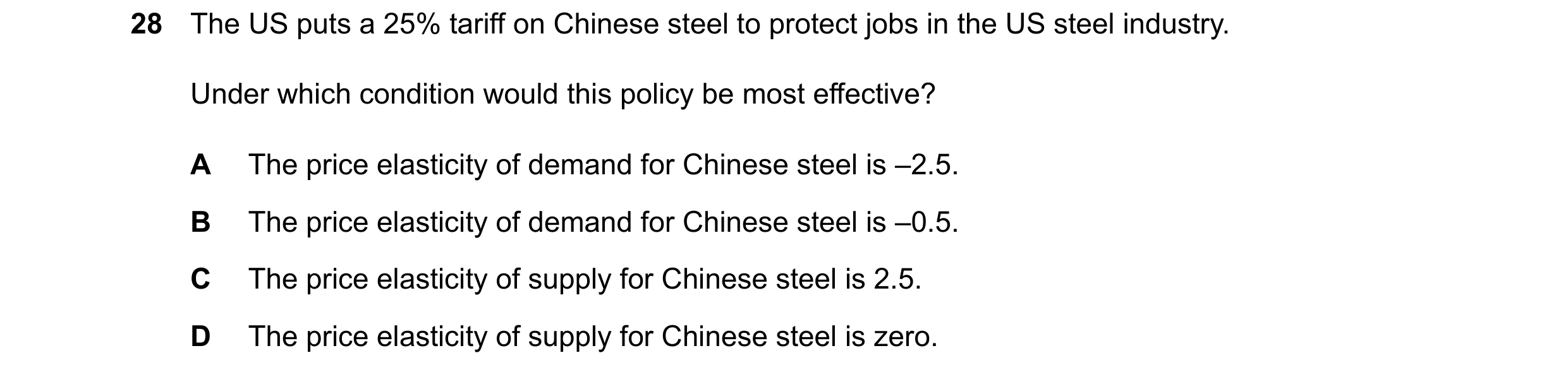 Question 78: The US puts a 25% tariff on Chinese steel to protect jobs in the US steel industry. Under which condition would this policy be most effecti…