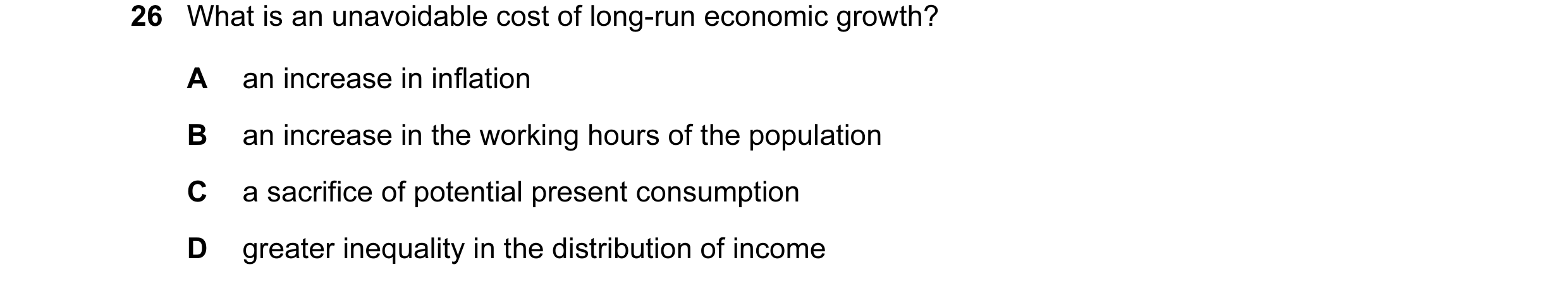 Question 2: What is an unavoidable cost of long-run economic growth? A an increase in inflation B an increase in the working hours of the population C …