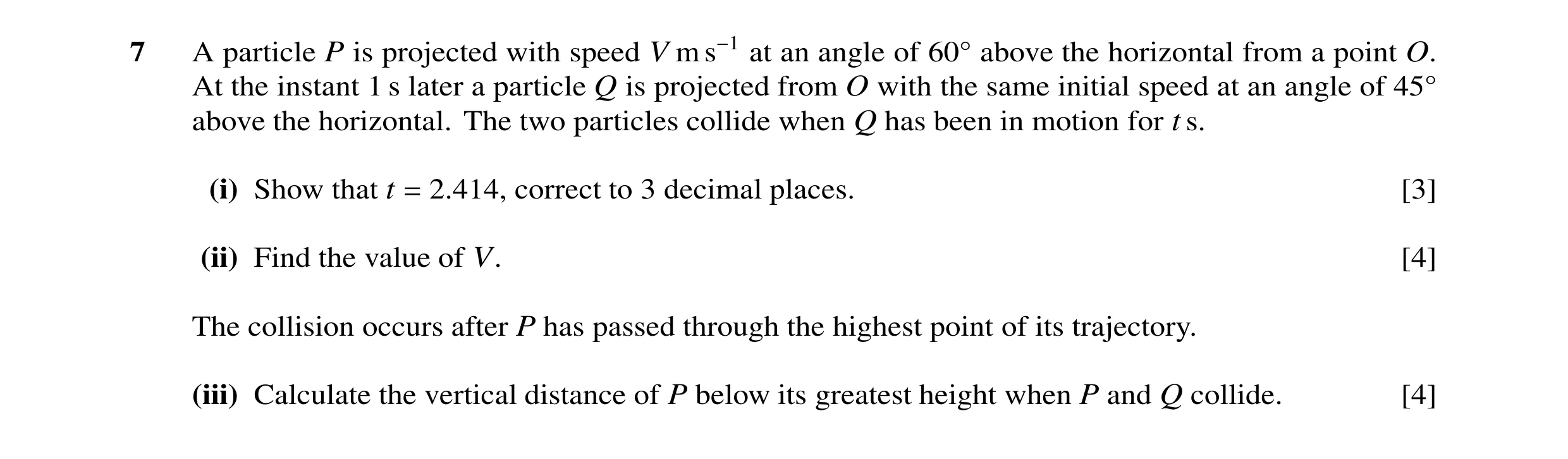 Question 118: A particle P is projected with speed V m s−1 at an angle of 60Å above the horizontal from a point O. At the instant 1 s later a particle Q …