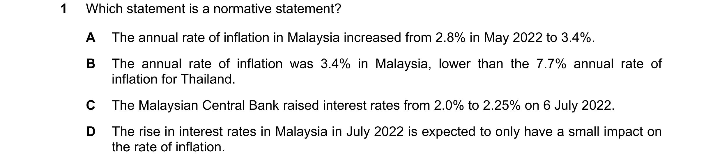 Question 64: Which statement is a normative statement? A The annual rate of inflation in Malaysia increased from 2.8% in May 2022 to 3.4%. B The annual …