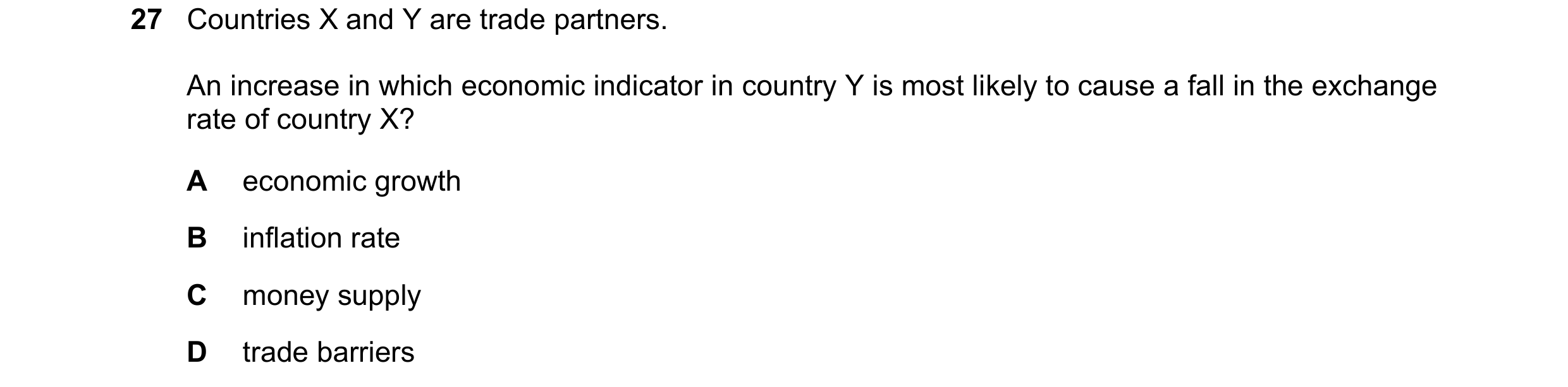 Question 258: Countries X and Y are trade partners. An increase in which economic indicator in country Y is most likely to cause a fall in the exchange r…