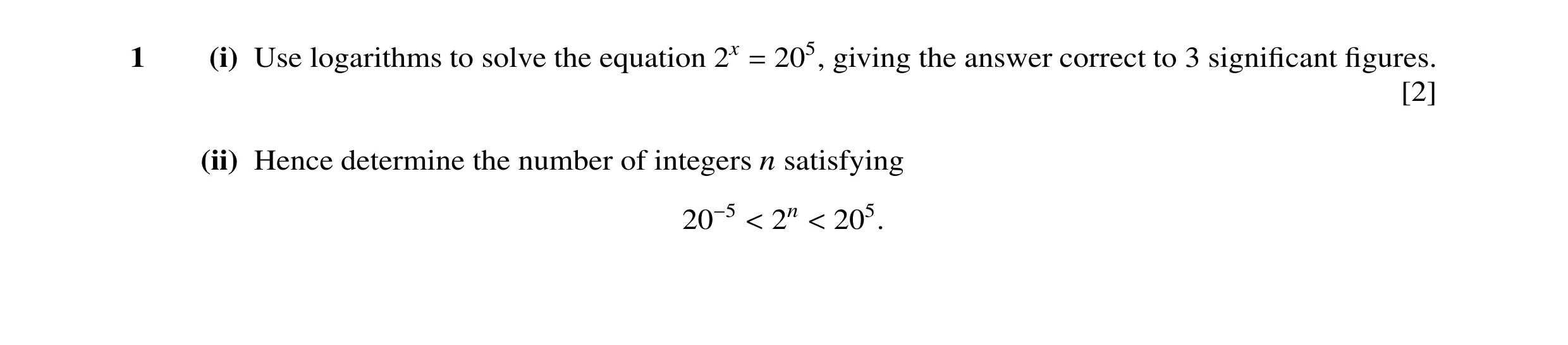 Question 34: (i) Use logarithms to solve the equation 2x = 205, giving the answer correct to 3 signiﬁcant ﬁgures. [2] (ii) Hence determine the number of…