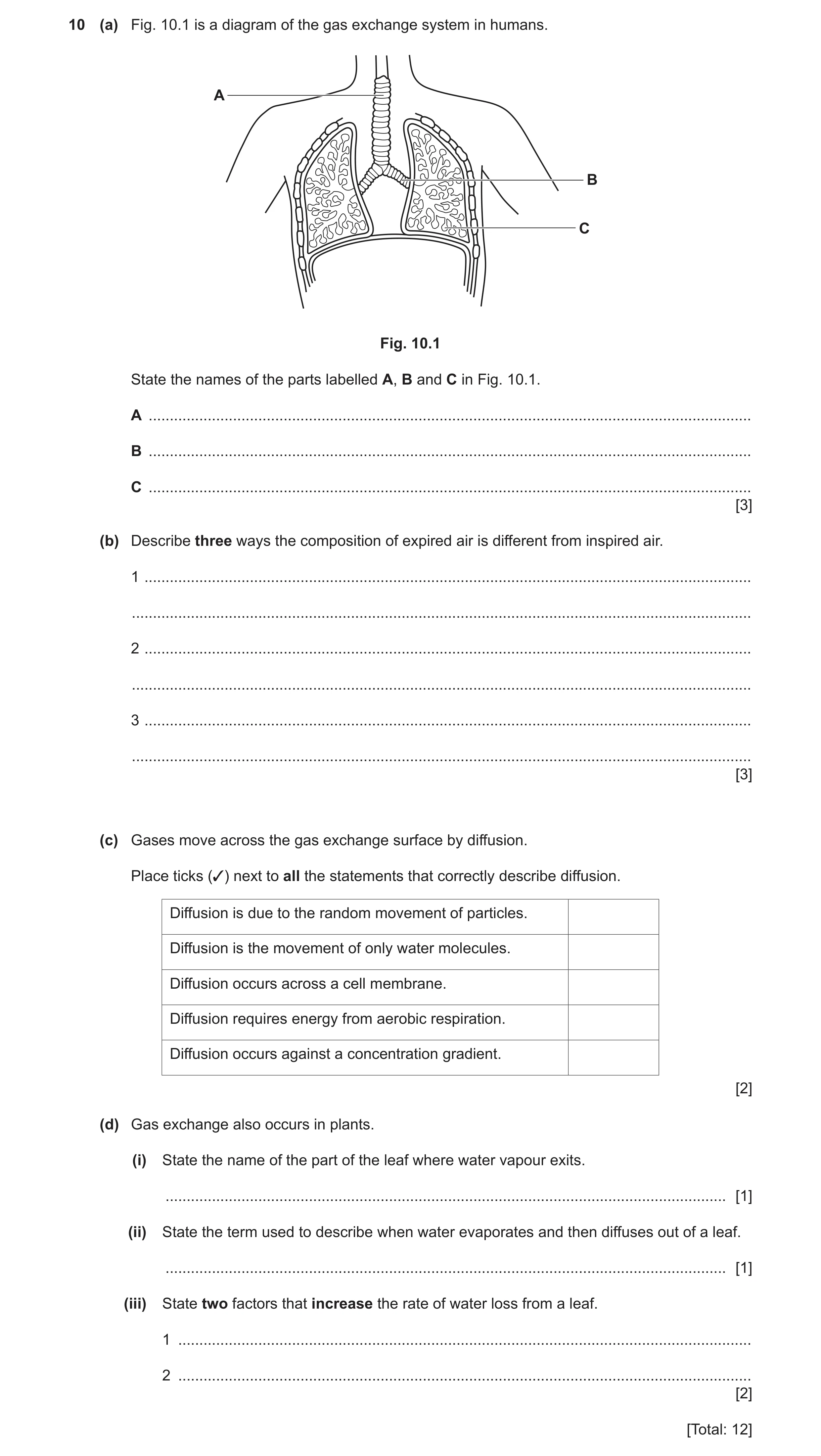 Question 11: (a) Fig. 10.1 is a diagram of the gas exchange system in humans. A B C Fig. 10.1 State the names of the parts labelled A, B and C in Fig. 1…