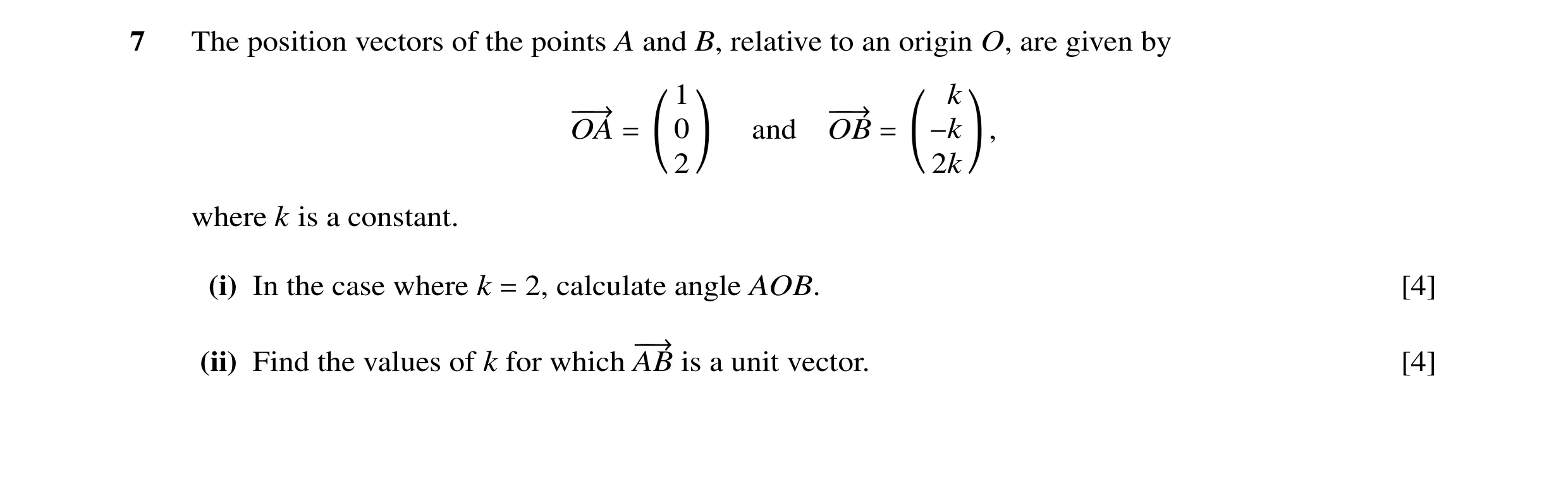 Question 14: The position vectors of the points A and B, relative to an origin O, are given by 1 k −−→ −−→ OA = 0 ! and OB = −k !, 2 2k where k is a con…