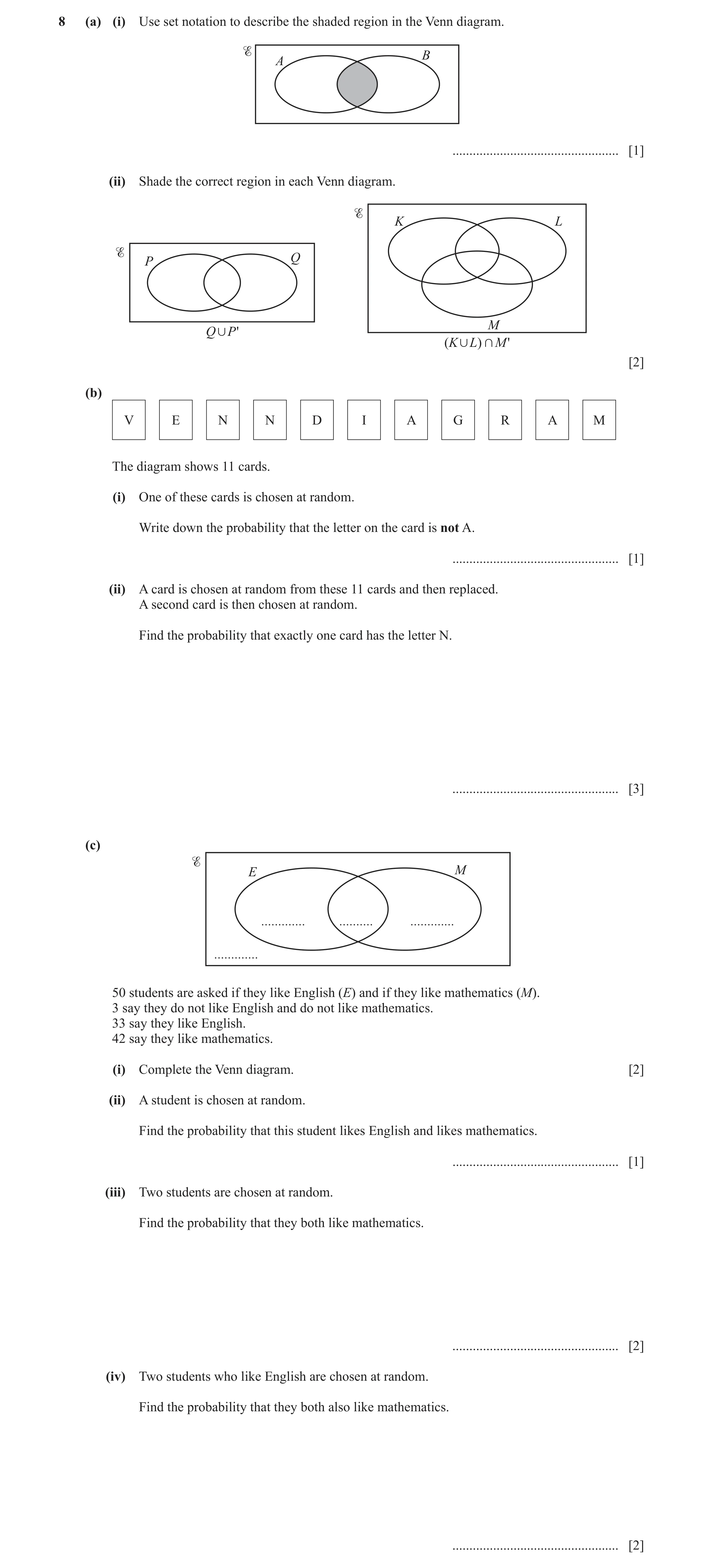 Question 16: (a) (i) Use set notation to describe the shaded region in the Venn diagram. B A ................................................. [1] (ii) …