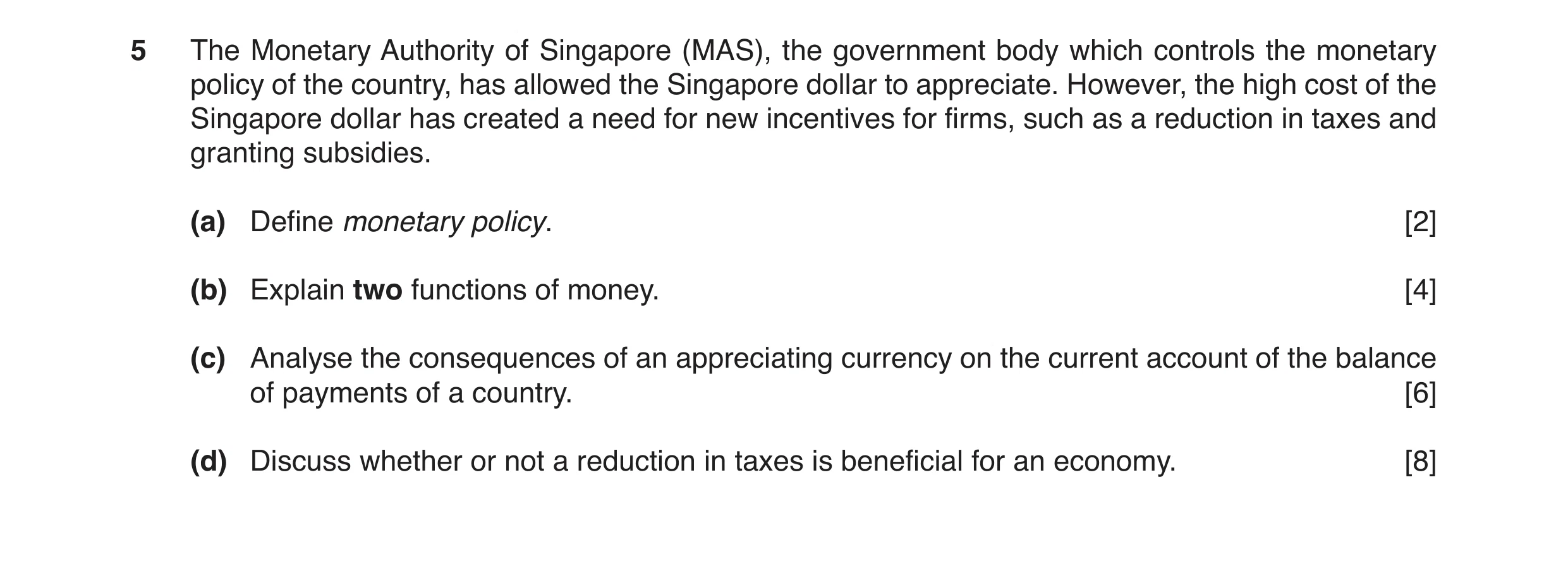 Question 15: The Monetary Authority of Singapore (MAS), the government body which controls the monetary policy of the country, has allowed the Singapore…