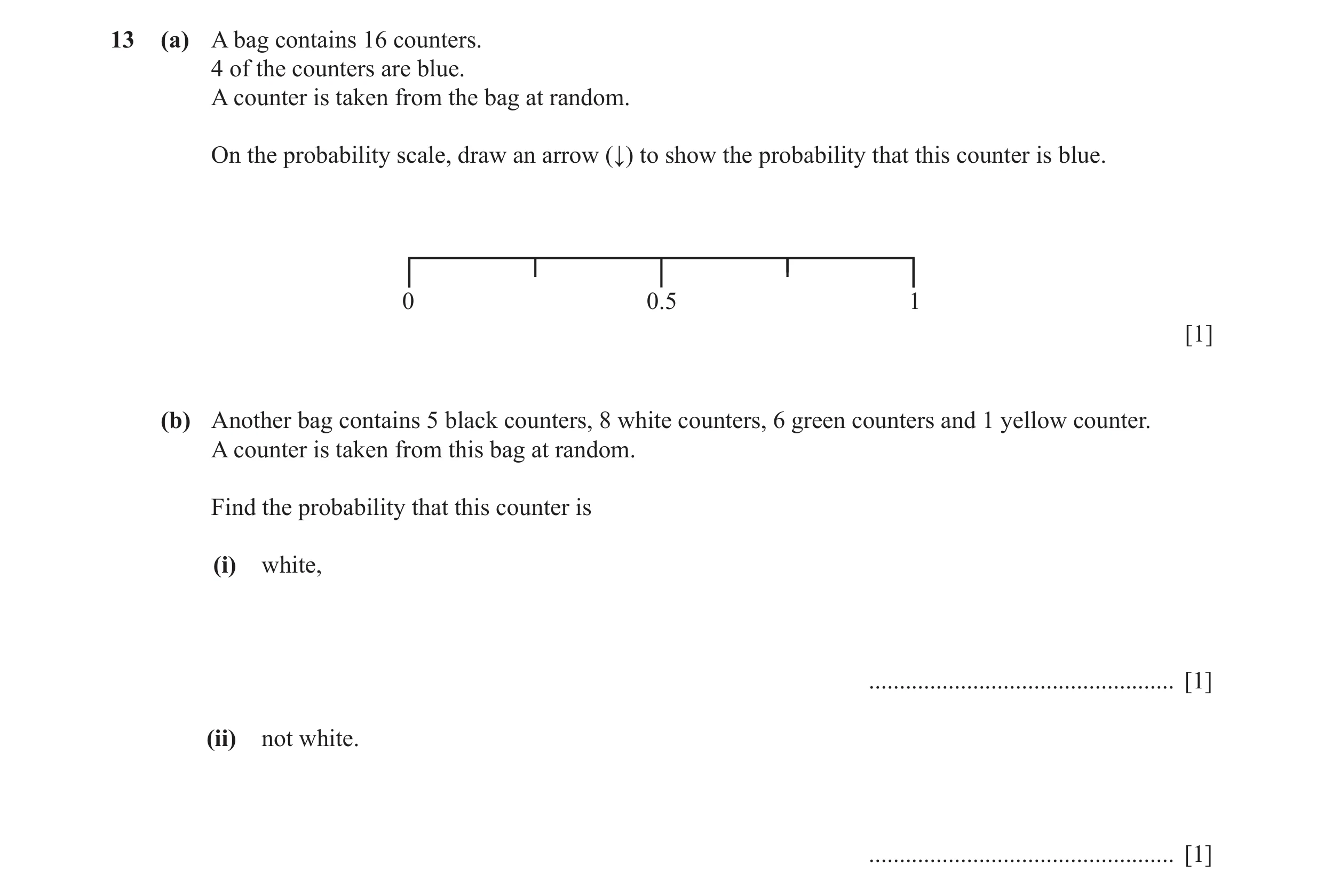 Question 26: (a) A bag contains 16 counters. 4 of the counters are blue. A counter is taken from the bag at random. On the probability scale, draw an ar…