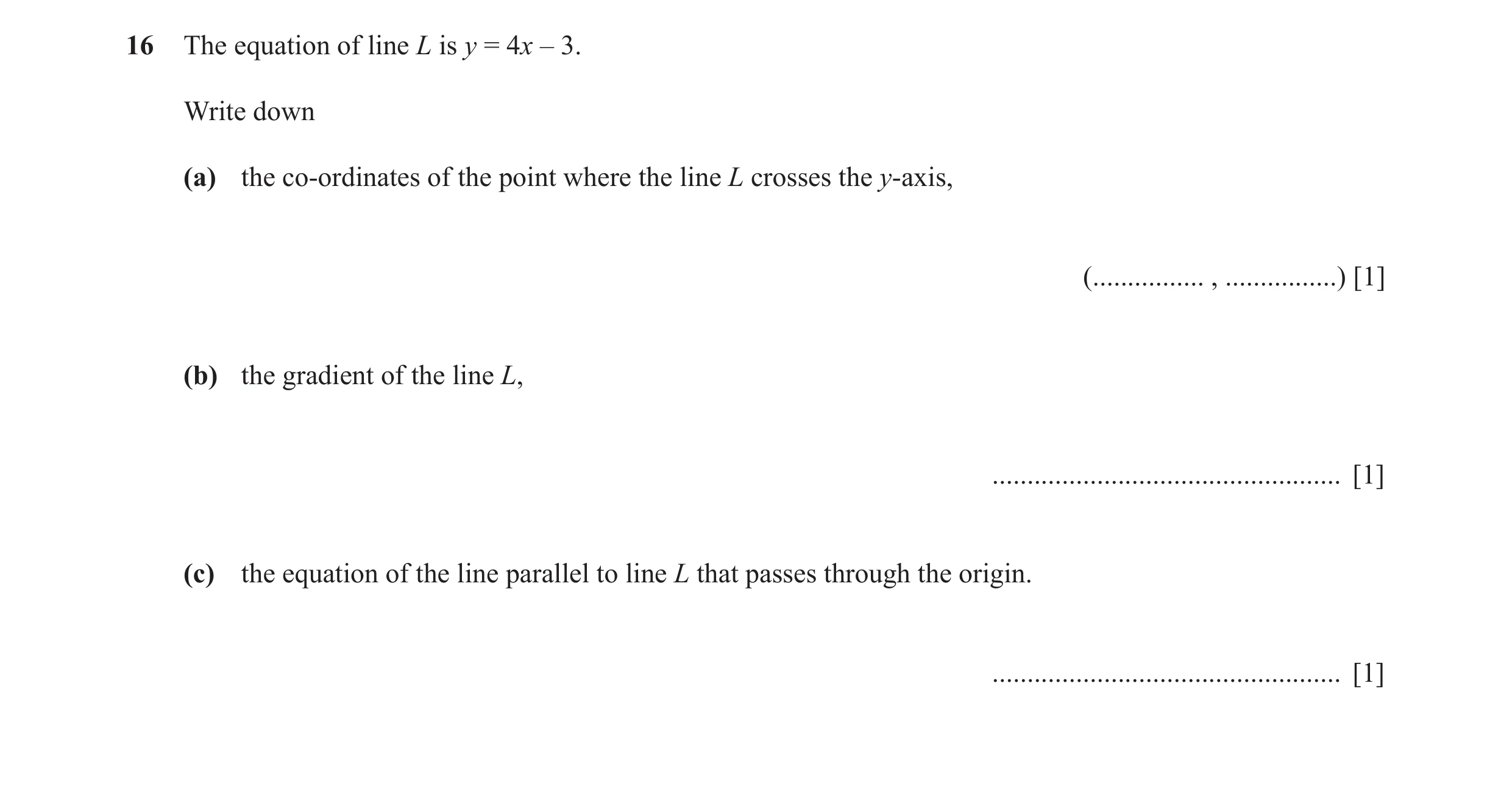 Question 9: The equation of line L is y = 4x – 3. Write down (a) the co-ordinates of the point where the line L crosses the y-axis, (................ ,…