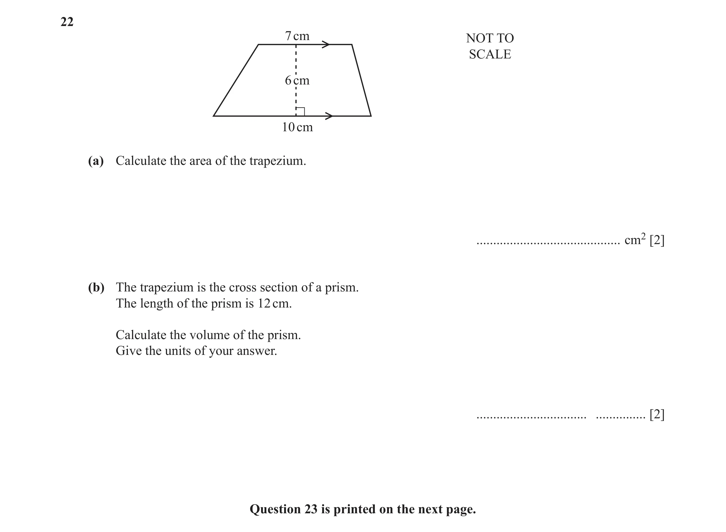 Question 27: 7 cm NOT TO SCALE 6 cm 10 cm (a) Calculate the area of the trapezium. ........................................... cm2 [2] (b) The trapezium…