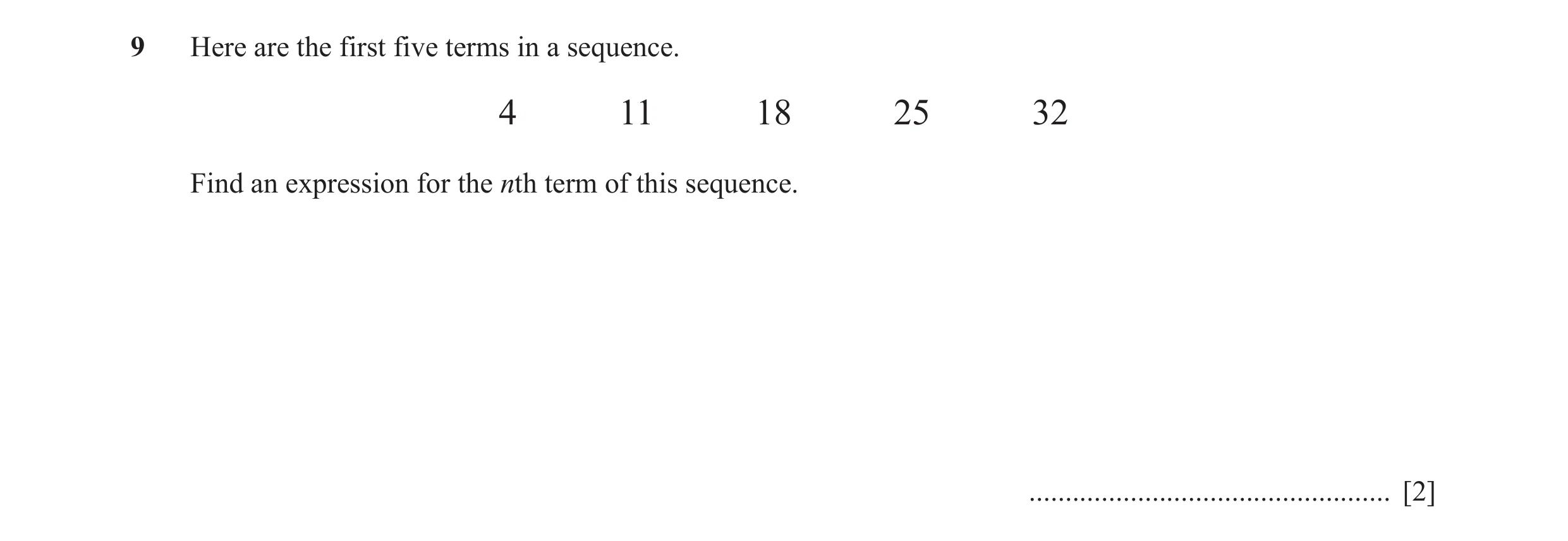 Question 13: Here are the first five terms in a sequence. 4 11 18 25 32 Find an expression for the nth term of this sequence. ..........................…