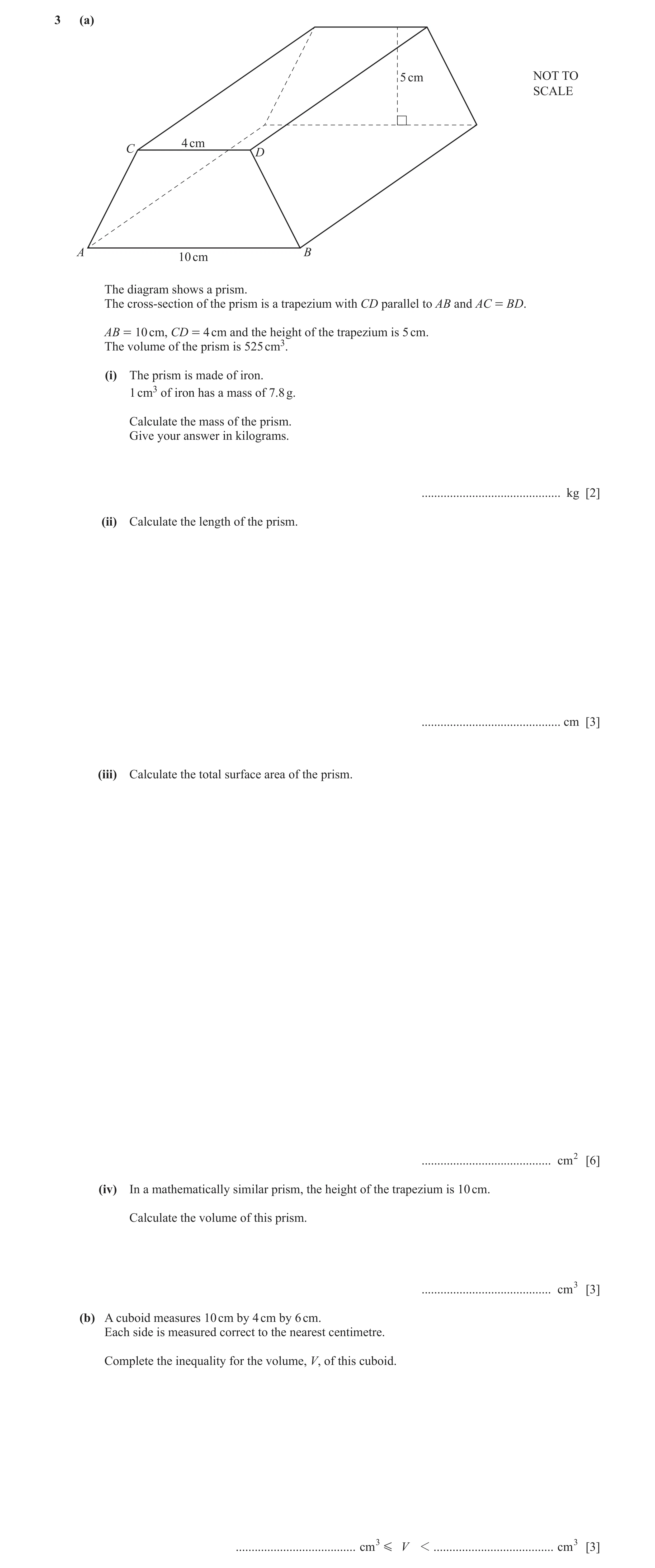 Question 12: (a) 5 cm NOT TO SCALE 4 cm C D A B 10 cm The diagram shows a prism. The cross-section of the prism is a trapezium with CD parallel to AB an…