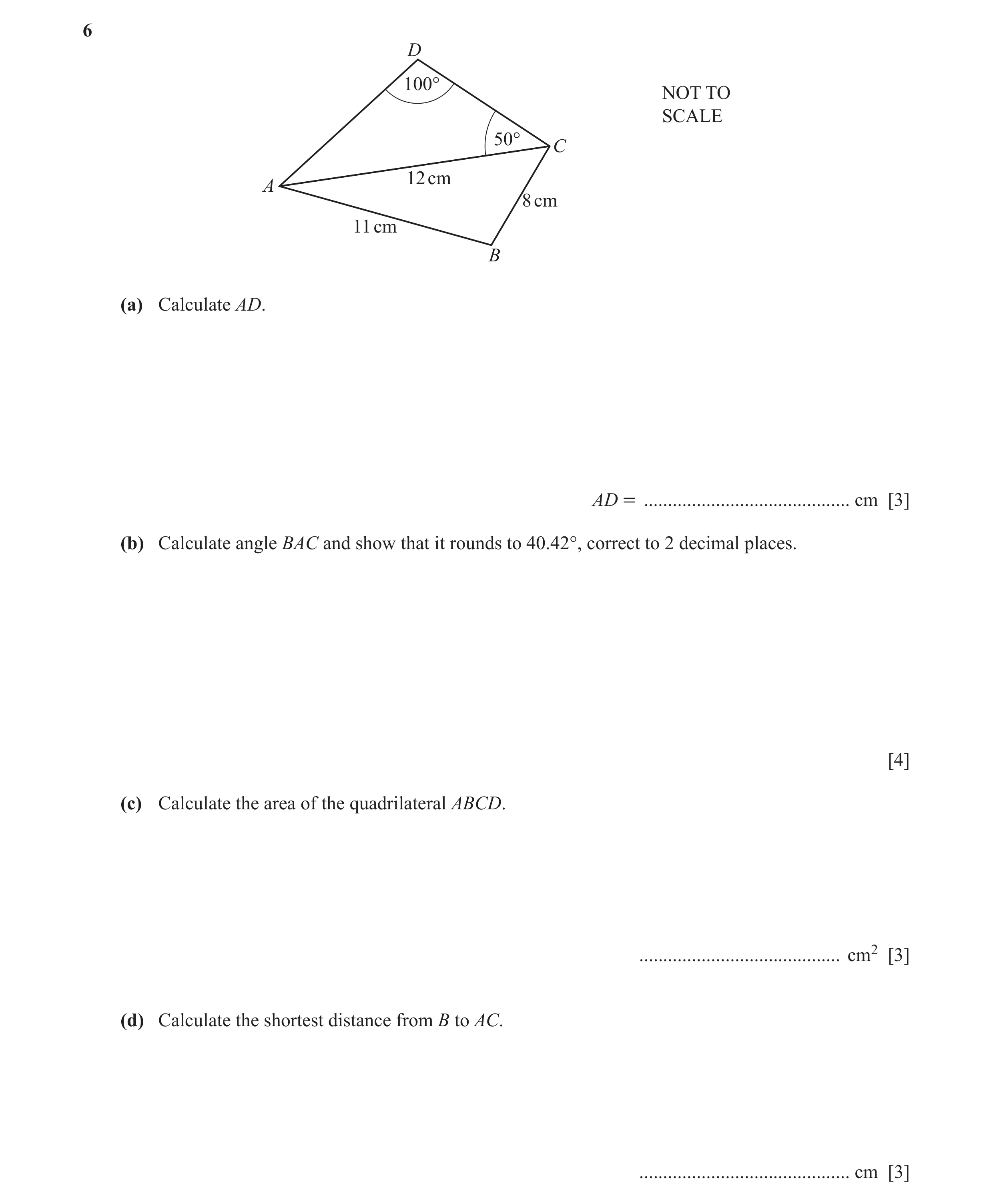 Question 18: D 100° NOT TO SCALE 50° C 12 cm A 8 cm 11 cm B (a) Calculate AD. AD = ........................................... cm [3] (b) Calculate angl…