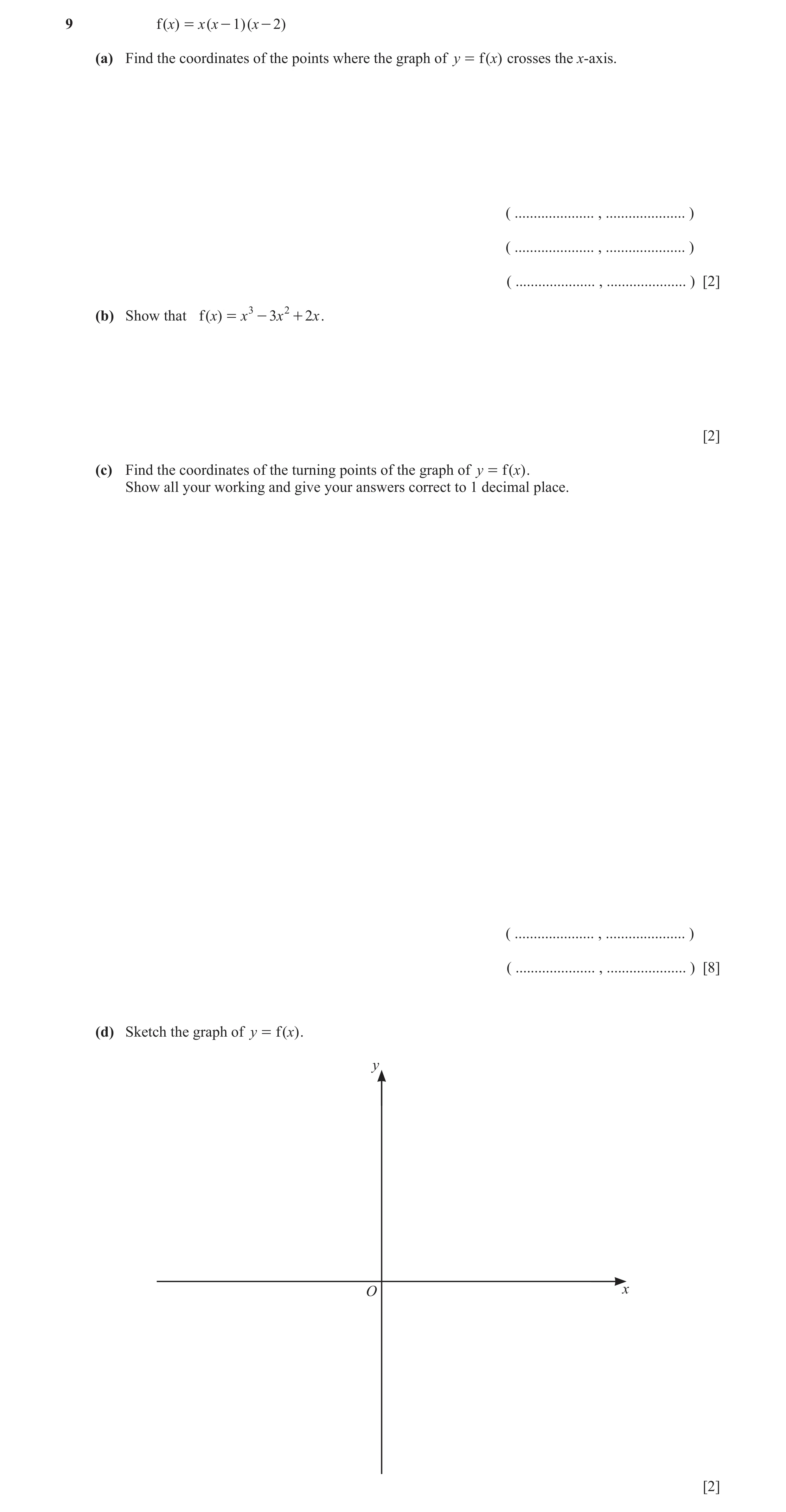Question 28: f ( x) = x ( x - 1)( x - 2) (a) Find the coordinates of the points where the graph of y = f ( x) crosses the x-axis. ( ....................…