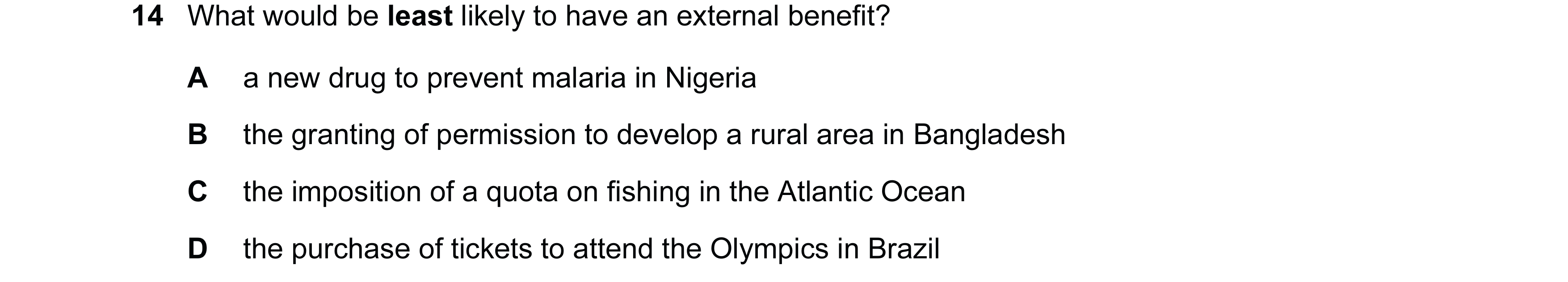 Question 121: What would be least likely to have an external benefit? A a new drug to prevent malaria in Nigeria B the granting of permission to develop …
