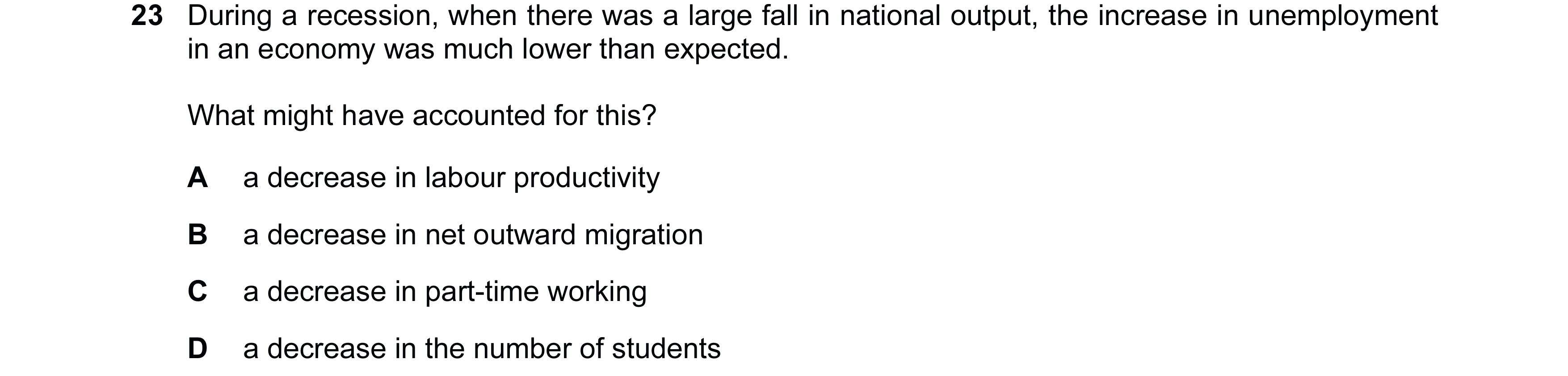 Question 45: During a recession, when there was a large fall in national output, the increase in unemployment in an economy was much lower than expected…