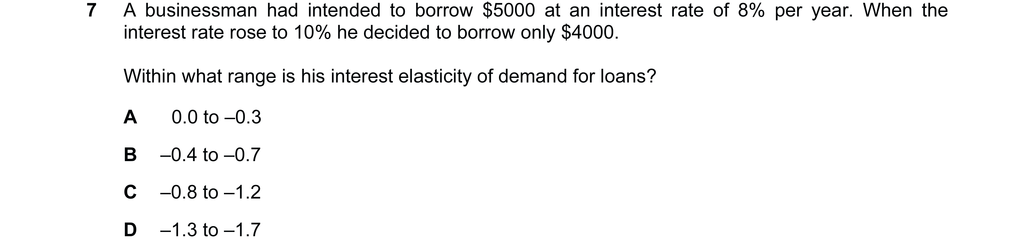 Question 121: A businessman had intended to borrow $5000 at an interest rate of 8% per year. When the interest rate rose to 10% he decided to borrow only…