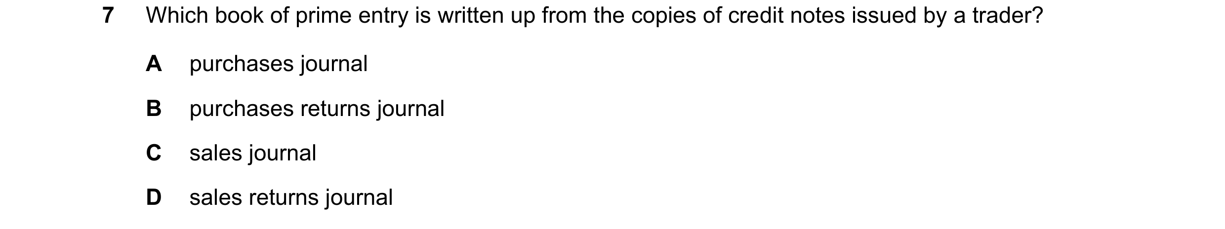 Question 13: Which book of prime entry is written up from the copies of credit notes issued by a trader? A purchases journal B purchases returns journal…