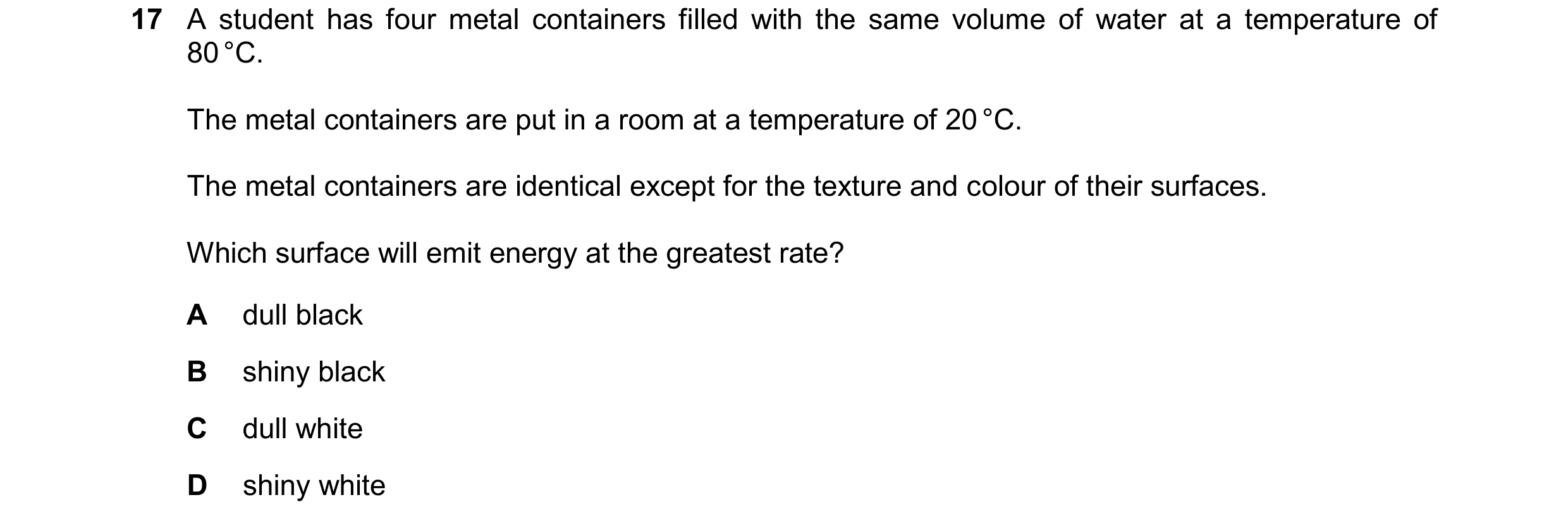 Question 188: A student has four metal containers filled with the same volume of water at a temperature of 80 °C. The metal containers are put in a room …