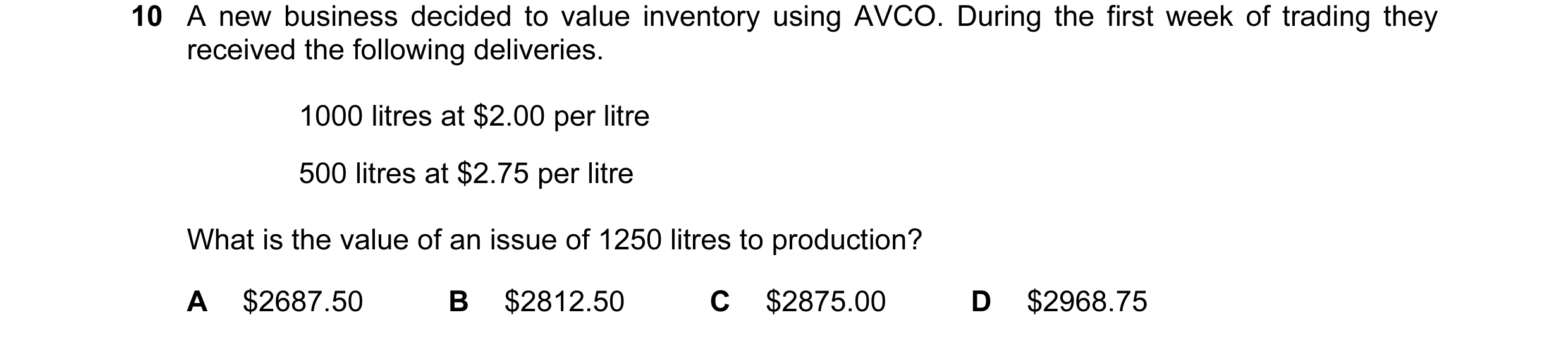 Question 350: A new business decided to value inventory using AVCO. During the first week of trading they received the following deliveries. 1000 litres …