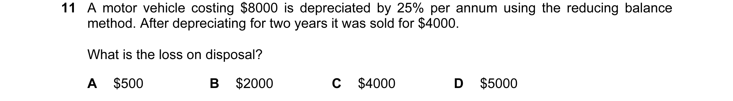 Question 79: A motor vehicle costing $8000 is depreciated by 25% per annum using the reducing balance method. After depreciating for two years it was so…