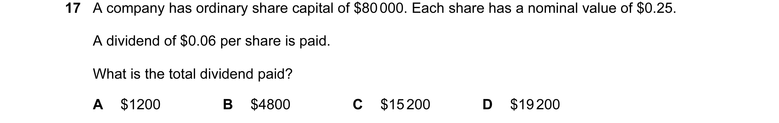 Question 354: A company has ordinary share capital of $80 000. Each share has a nominal value of $0.25. A dividend of $0.06 per share is paid. What is th…