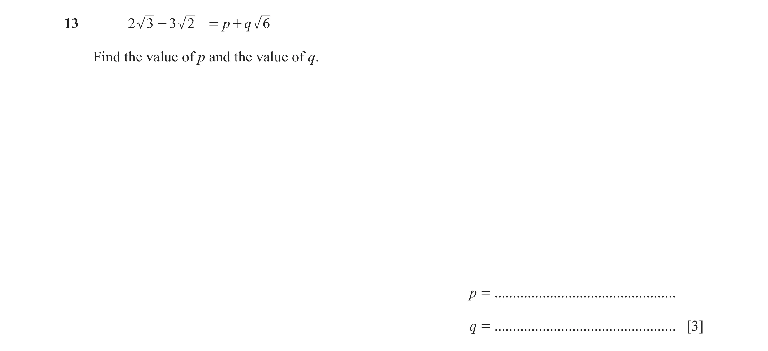 Question 18: 2 3 - 3 2 = p + q 6 Find the value of p and the value of q. p = ................................................. q = .....................…