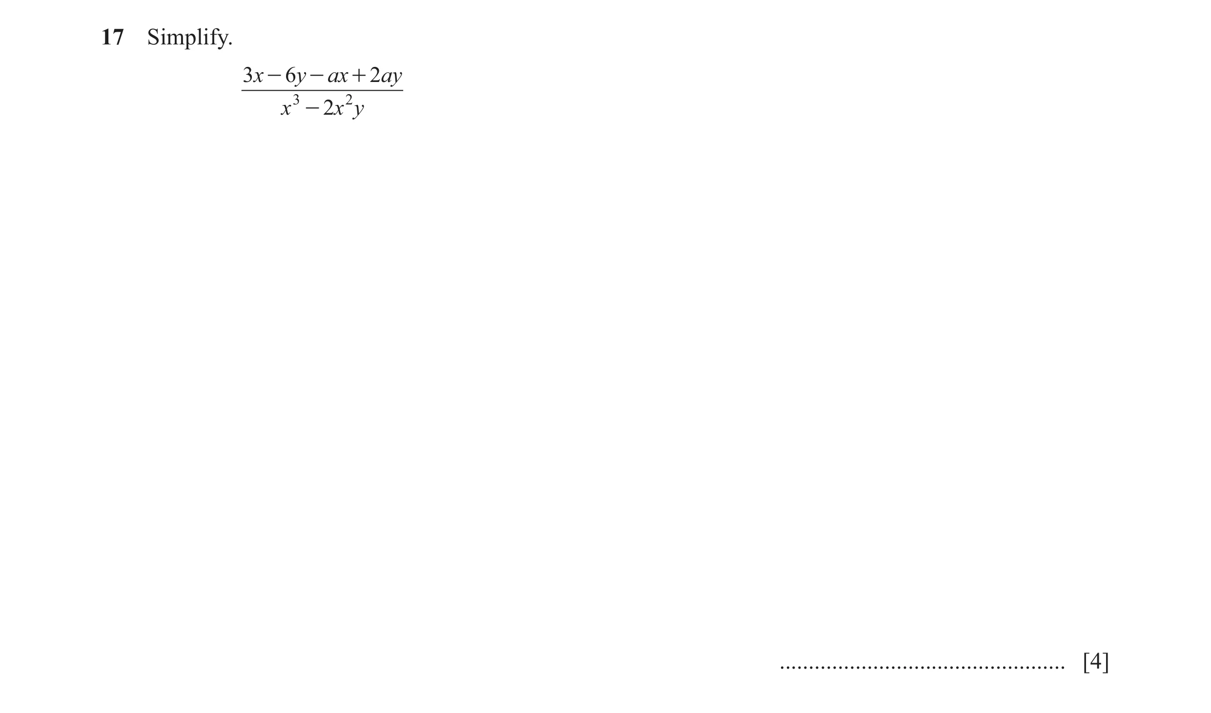 Question 10: Simplify. 3x - 6y - ax + 2ay x 3 - 2x 2 y ................................................. [4]